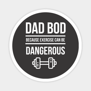 Dad Bod Because Exercise Can Be Dangerous Magnet